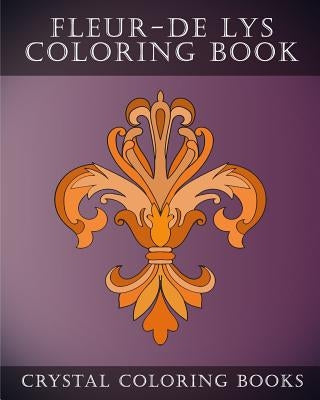 Fleur-De-Lys Coloring Book: 30 Simple Fleur-De Lys line drawing Coloring Pages by Crystal Coloring Books