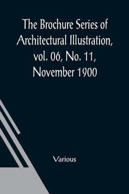 The Brochure Series of Architectural Illustration, vol. 06, No. 11, November 1900; The Work of Sir Christopher Wren by Various