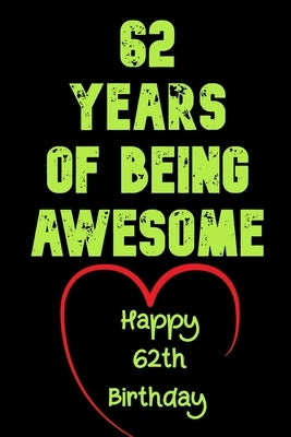 62 Years Of Being Awesome Happy 62th Birthday: 62 Years Old Gift for Boys & Girls by Notebook, Birthday Gifts