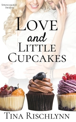 Love & Little Cupcakes: a Baker's Billionaire Romance by Rischlynn, Tina