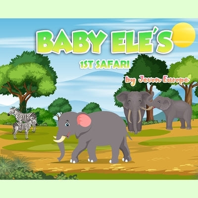 Baby Ele's 1st Safari by Europe, Jevon K.