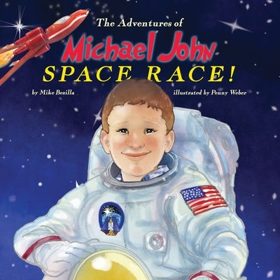 The Adventures of Michael John: Space Race! by Bezilla, Mike