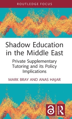 Shadow Education in the Middle East: Private Supplementary Tutoring and Its Policy Implications by Bray, Mark