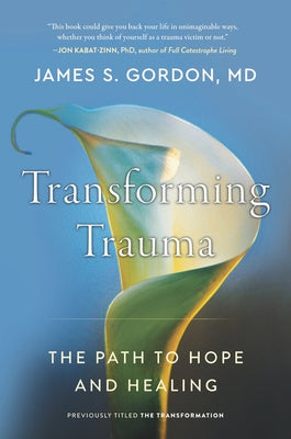 Transforming Trauma: The Path to Hope and Healing by Gordon, James S.