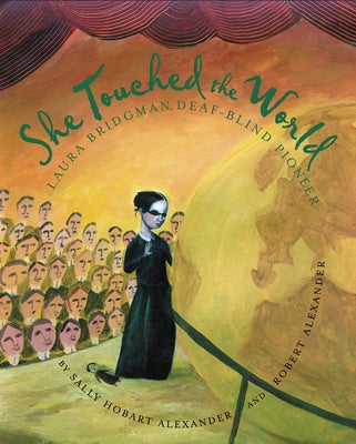 She Touched the World: Laura Bridgman, Deaf-Blind Pioneer by Alexander, Sally Hobart