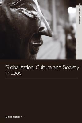 Globalization, Culture and Society in Laos by Rehbein, Boike