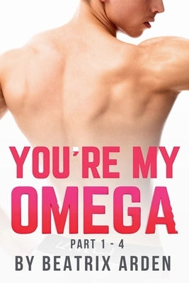 You're my Omega by Arden, Beatrix