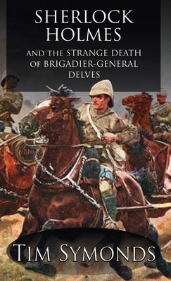 Sherlock Holmes and The Strange Death of Brigadier-General Delves by Symonds, Tim