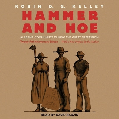 Hammer and Hoe: Alabama Communists During the Great Depression by Kelley, Robin Dg