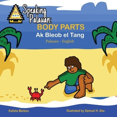 Speaking Palauan: Book of Body Parts- Ak Bleob el Tang by Aka, Samuel H.