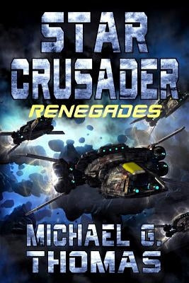 Star Crusader: Renegades by Thomas, Michael G.