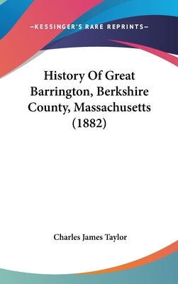 History Of Great Barrington, Berkshire County, Massachusetts (1882) by Taylor, Charles James