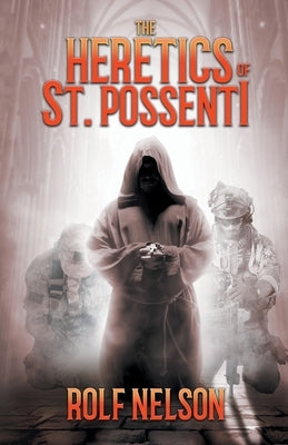 The Heretics of St. Possenti by Nelson, Rolf