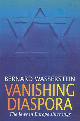 Vanishing Diaspora: The Jews in Europe Since 1945 by Wasserstein, Bernard