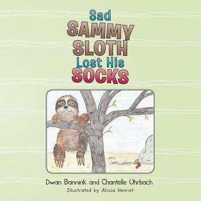 Sad Sammy Sloth Lost His Socks by Bannink, Dwan