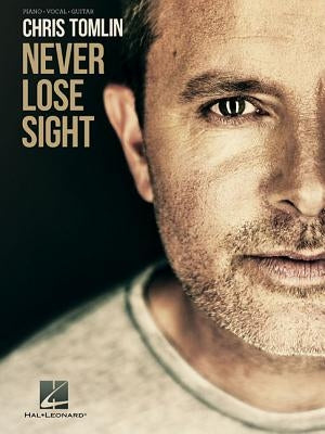 Chris Tomlin - Never Lose Sight by Tomlin, Chris