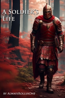 A Soldier's Life: Book 1: Legionnaire by Thiemke, Erick