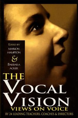 The Vocal Vision: Views on Voice by 24 Leading TeachersCoaches and Directors by Various