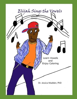 Elijah Sings the Vowels: Learn and Color Vowels by Madden, Jessica