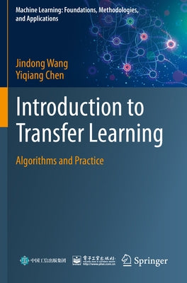 Introduction to Transfer Learning: Algorithms and Practice by Wang, Jindong