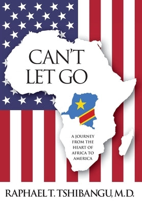 Can't Let Go by Tshibangu, M. D. Raphael