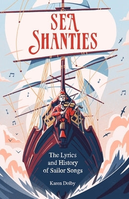 Sea Shanties: The Lyrics and History of Sailor Songs by Dolby, Karen