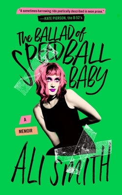 The Ballad of Speedball Baby: A Memoir by Smith, Ali