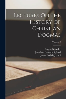 Lectures On the History of Christian Dogmas; Volume 2 by Neander, August