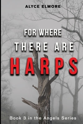 For Where There Are Harps by Elmore, Alyce