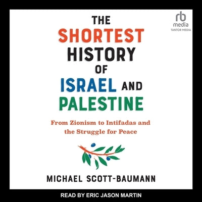 The Shortest History of Israel and Palestine: From Zionism to Intifadas and the Struggle for Peace by Scott-Baumann, Michael