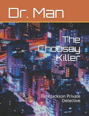 The Choosey Killer: Pete Jackson Private Detective by Man