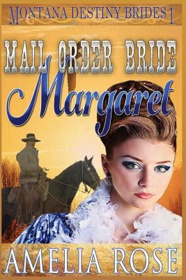 Mail Order Bride Margaret: Clean Historical Cowboy Romance by Rose, Amelia