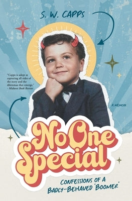 No One Special: Confessions of a Badly-Behaved 'Boomer' by Capps, S. W.