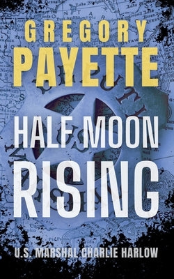 Half Moon Rising by Payette, Gregory