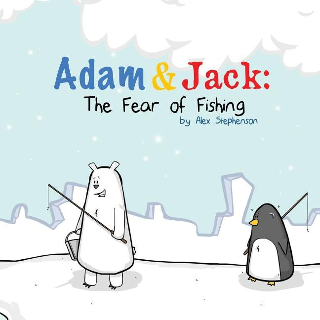 Adam and Jack: The Fear of Fishing by Stephenson, Alex James