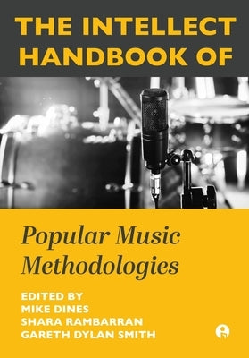 The Intellect Handbook of Popular Music Methodologies by Dines, Mike