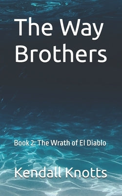 The Way Brothers: Book 2: The Wrath of El Diablo by Knotts, Kendall