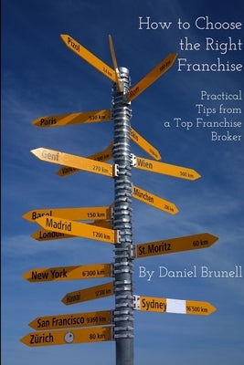 How to Choose the Right Franchise by Brunell, Daniel