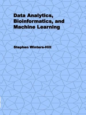 Data Analytics, Bioinformatics, and Machine Learning by Winters-Hilt, Stephen