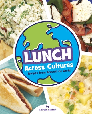 Lunch Across Cultures: Recipes from Around the World by Luciow, Chelsey