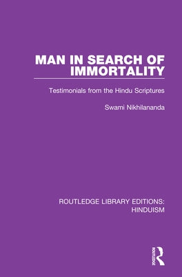 Man in Search of Immortality: Testimonials from the Hindu Scriptures by Nikhilananda, Swami