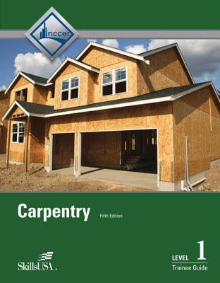 Carpentry Trainee Guide, Level 1 by Nccer