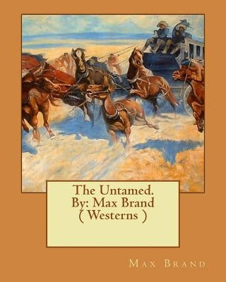 The Untamed. By: Max Brand ( Westerns ) by Brand, Max