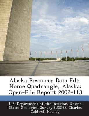 Alaska Resource Data File, Nome Quadrangle, Alaska: Open-File Report 2002-113 by U. S. Department of the Interior, United