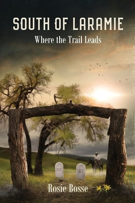 South of Laramie: Where the Trail Leads (Book #3) 2nd Edition by Bosse, Rosie