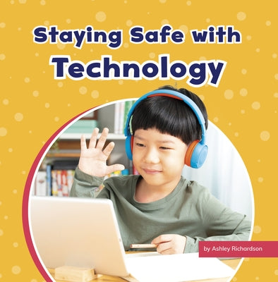 Staying Safe with Technology by Richardson, Ashley