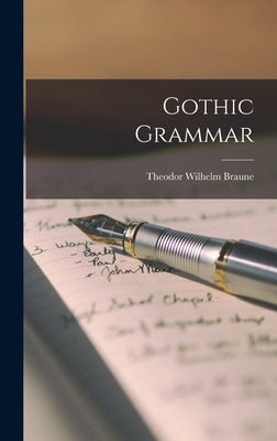 Gothic Grammar by Braune, Theodor Wilhelm