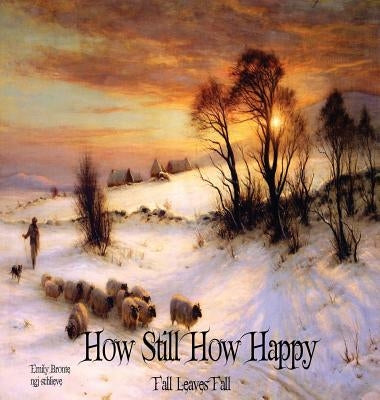 How Still How Happy: Fall Leaves Fall by Bronte, Emily