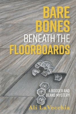 Bare Bones Beneath the Floorboards: A Booger and Beans Mysteryvolume 10 by Lavecchia, Ali