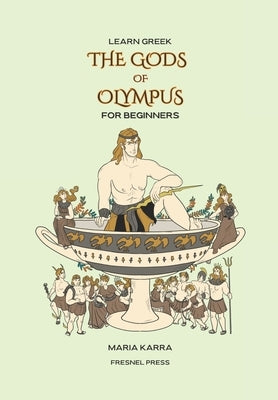 Learn Greek: The Gods of Olympus for Beginners by Press, Fresnel